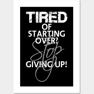 Tired of starting over? Stop giving up! Posters and Art